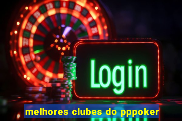 melhores clubes do pppoker